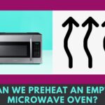 Can We Preheat Empty Microwave Oven? You May Want To Read This!