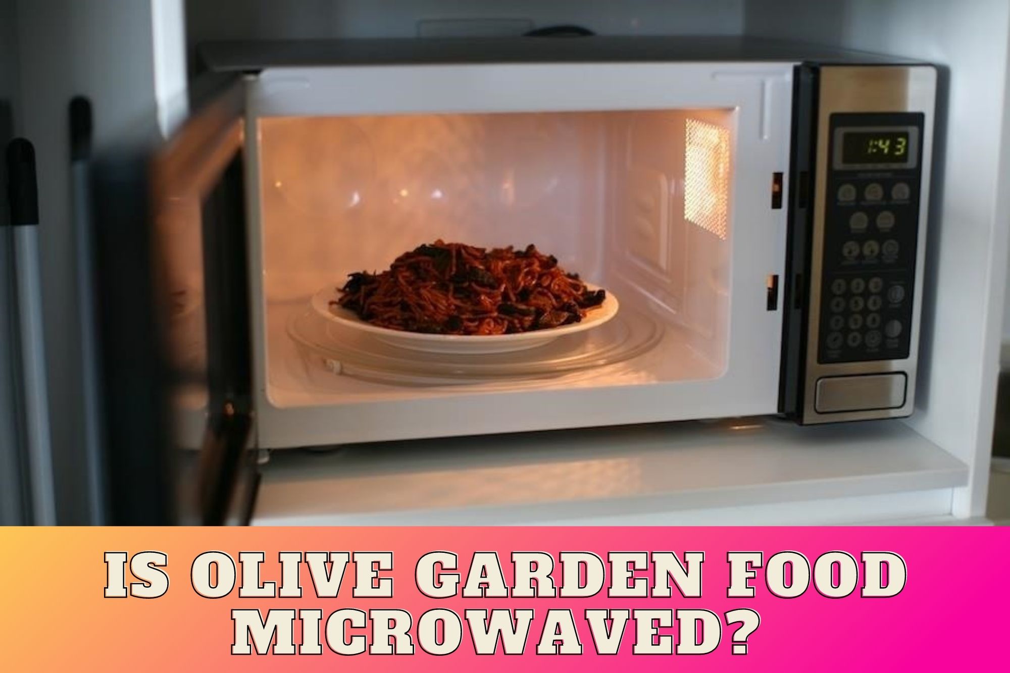 Is Olive Garden Food Microwaved?