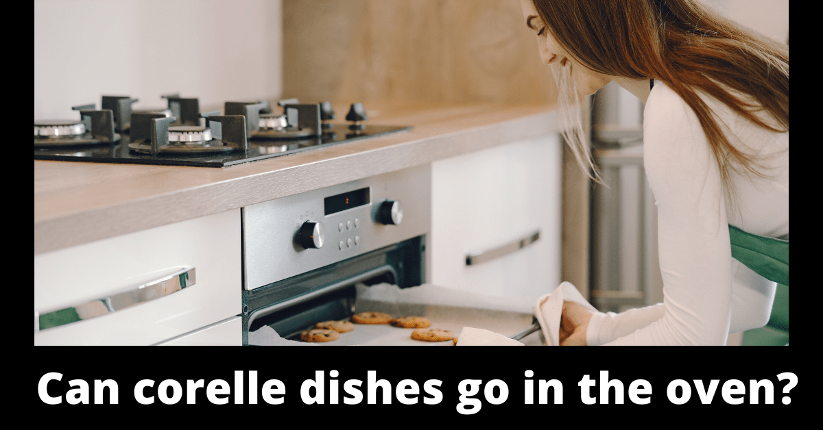 Can corelle dishes go in the oven?