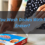 Use Of Magic Eraser For Washing Dishes- Is It Worth It Or Not?