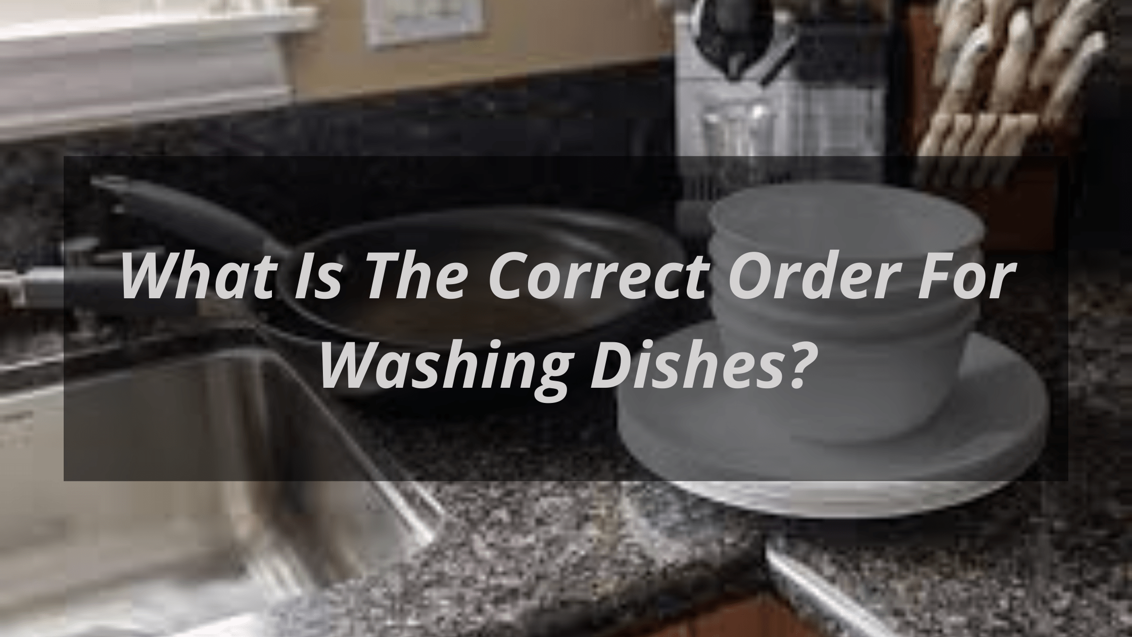What Is The Correct Order For Washing Dishes?