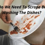 Why Is It Important To Scrape Before Washing Dishes?