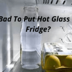 Is It Bad To Put Hot Glass In The Fridge?