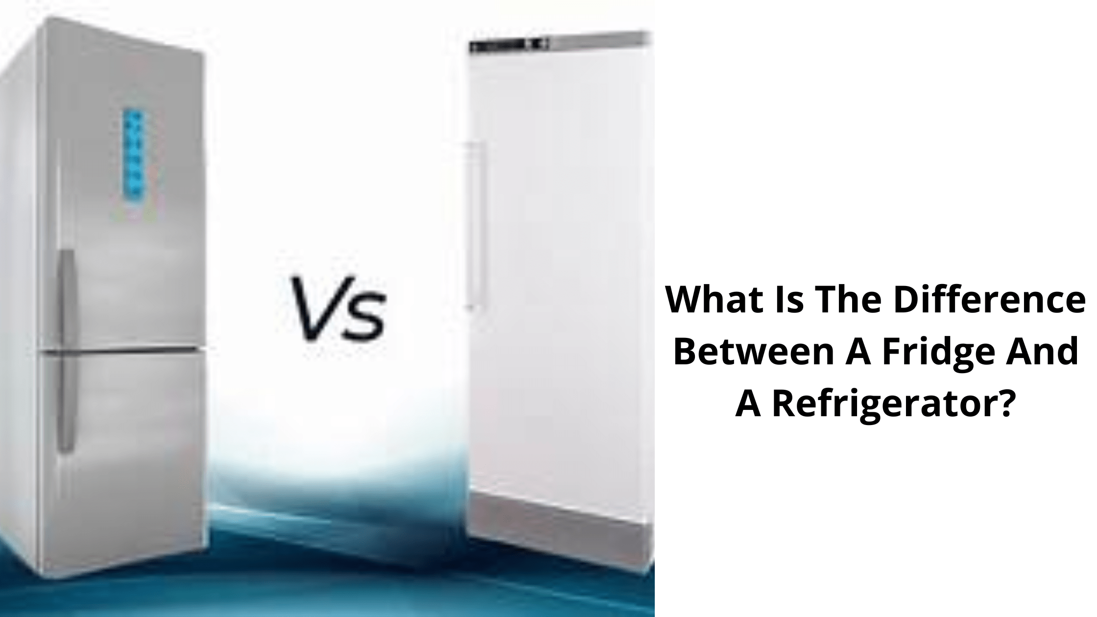 What Is The Difference Between A Fridge And A Refrigerator?