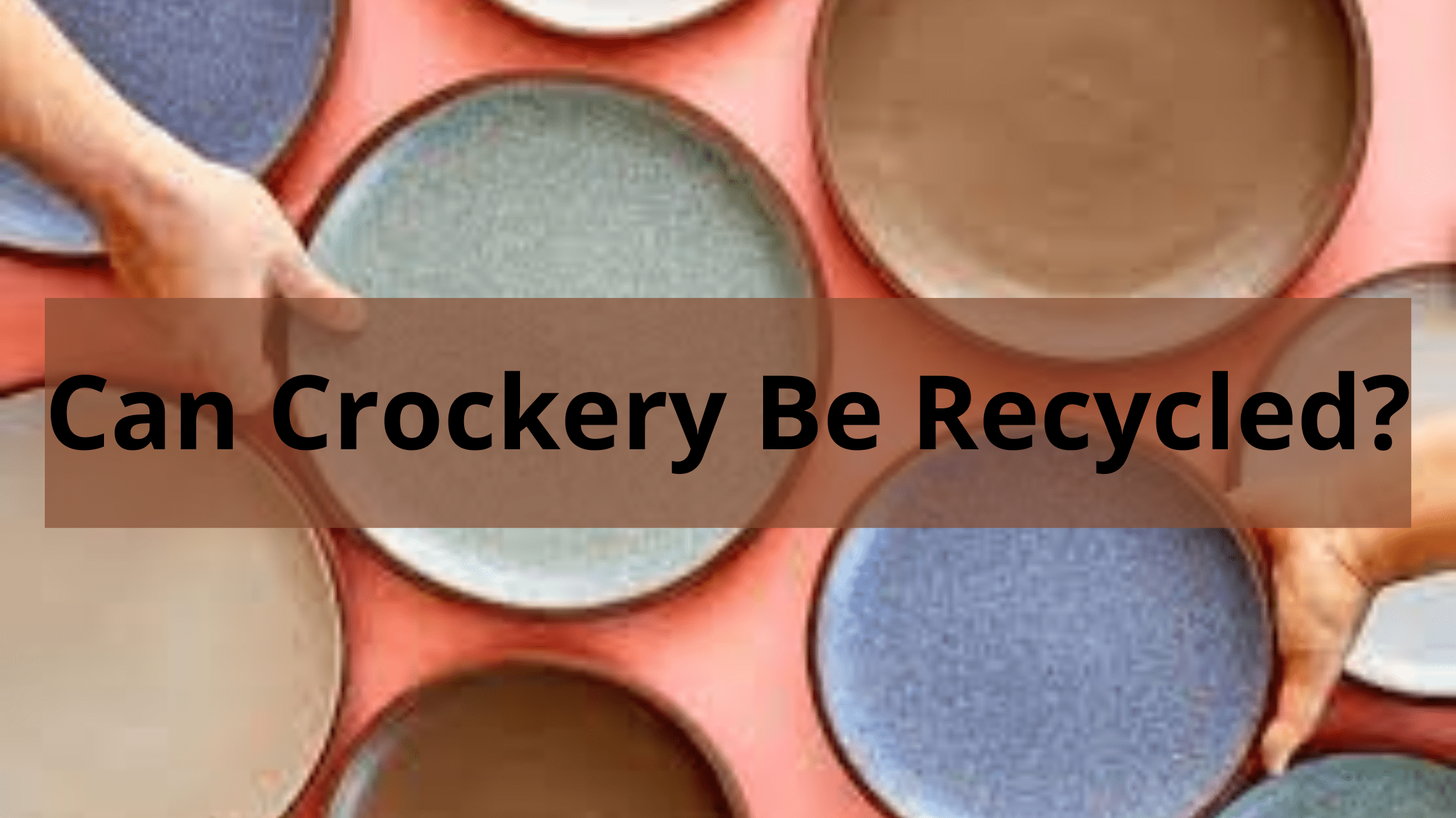 Can Crockery Be Recycled?