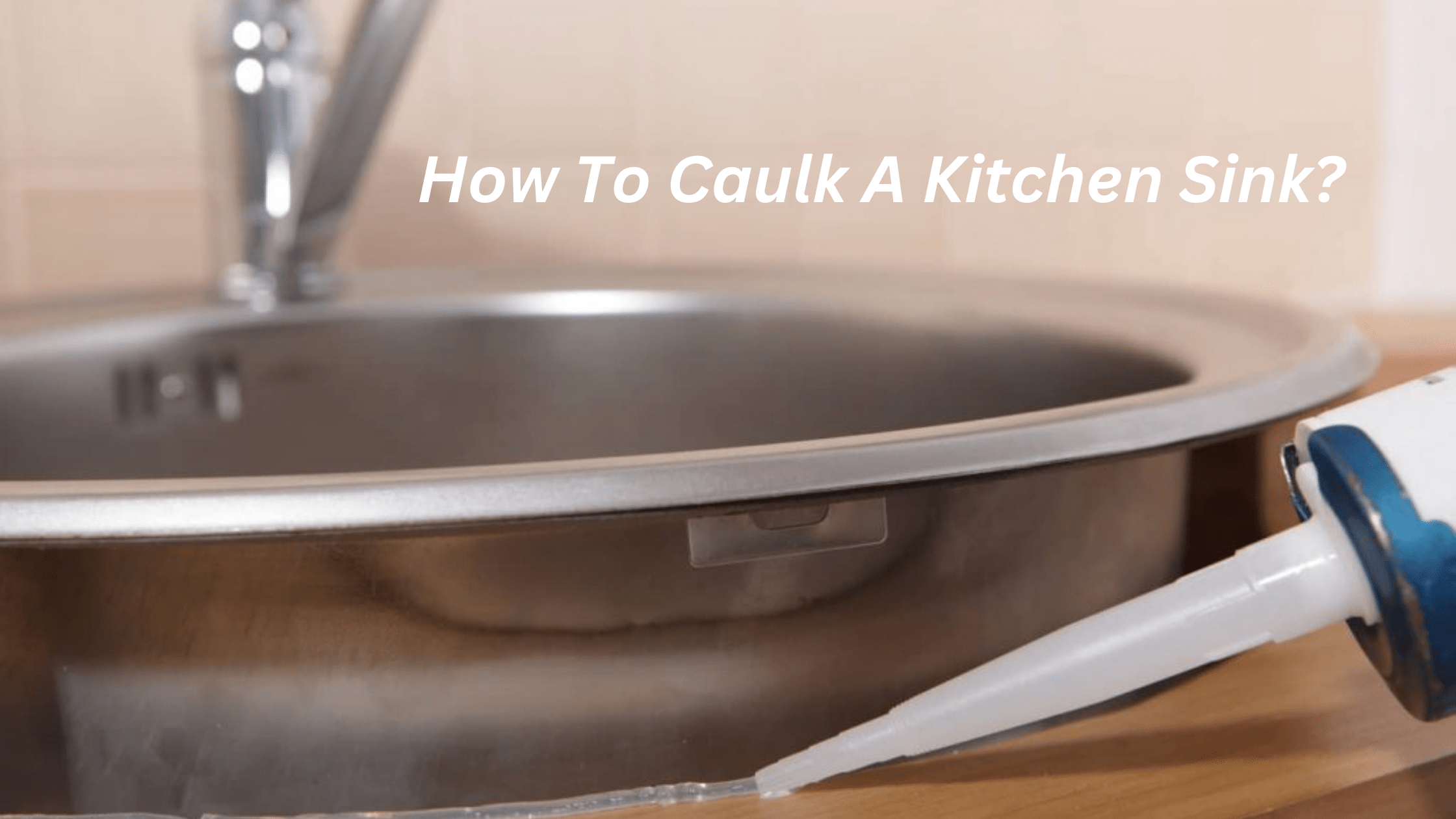 How To Caulk A Kitchen Sink?