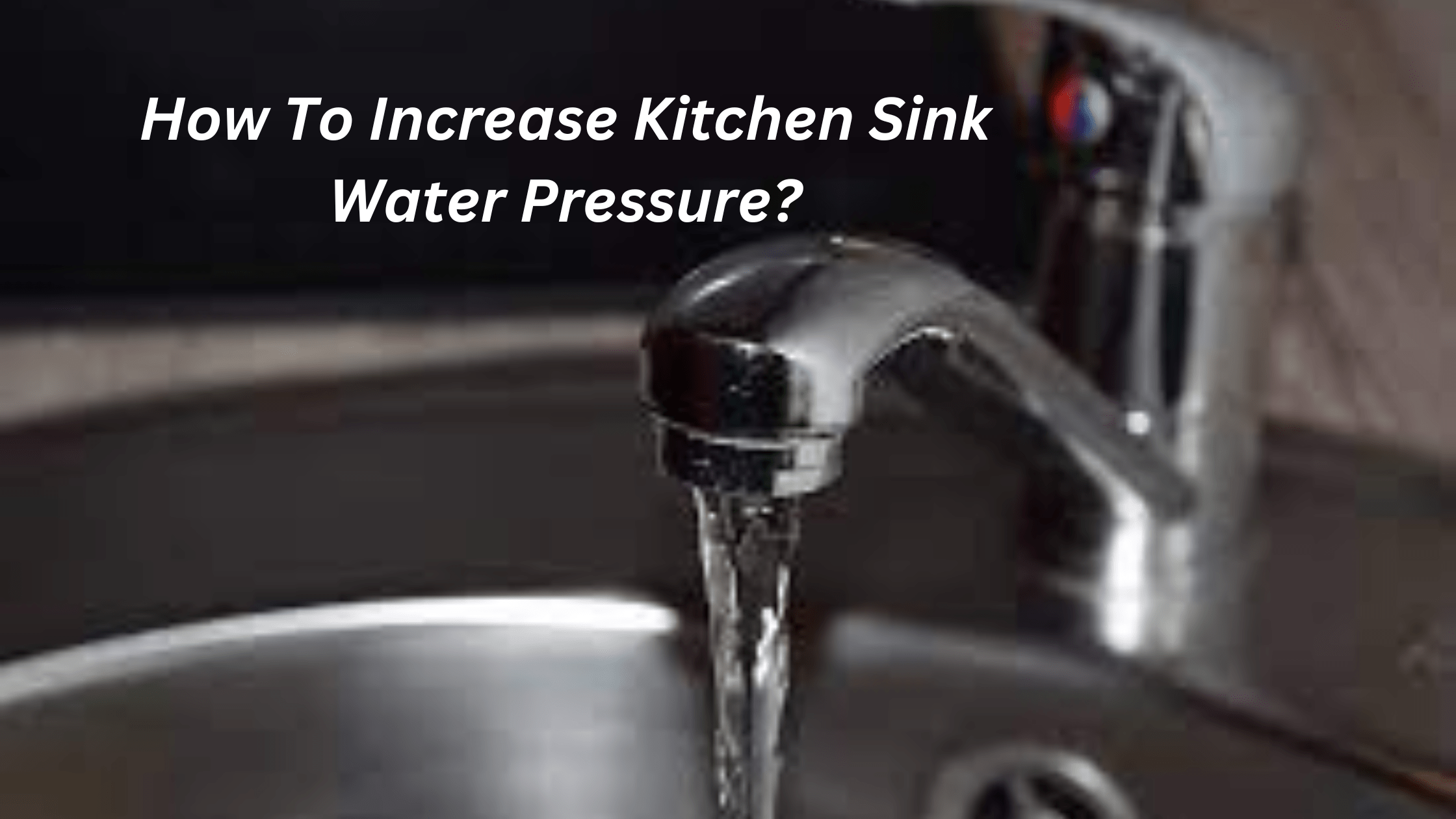 How To Increase Kitchen Sink Water Pressure?