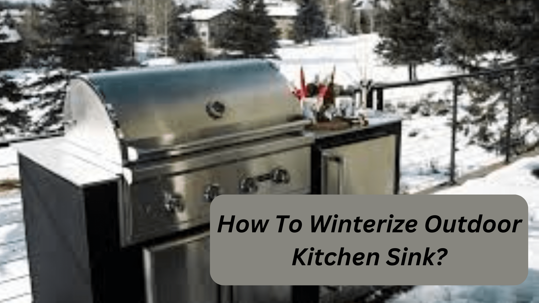 How To Winterize Outdoor Kitchen Sink?
