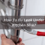 How To Fix Leak Under Kitchen Sink?