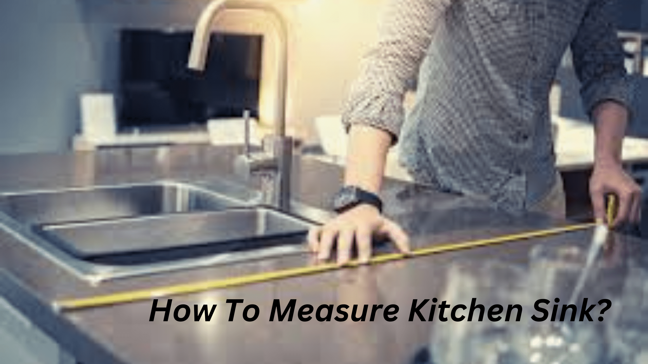 How To Measure Kitchen Sink?