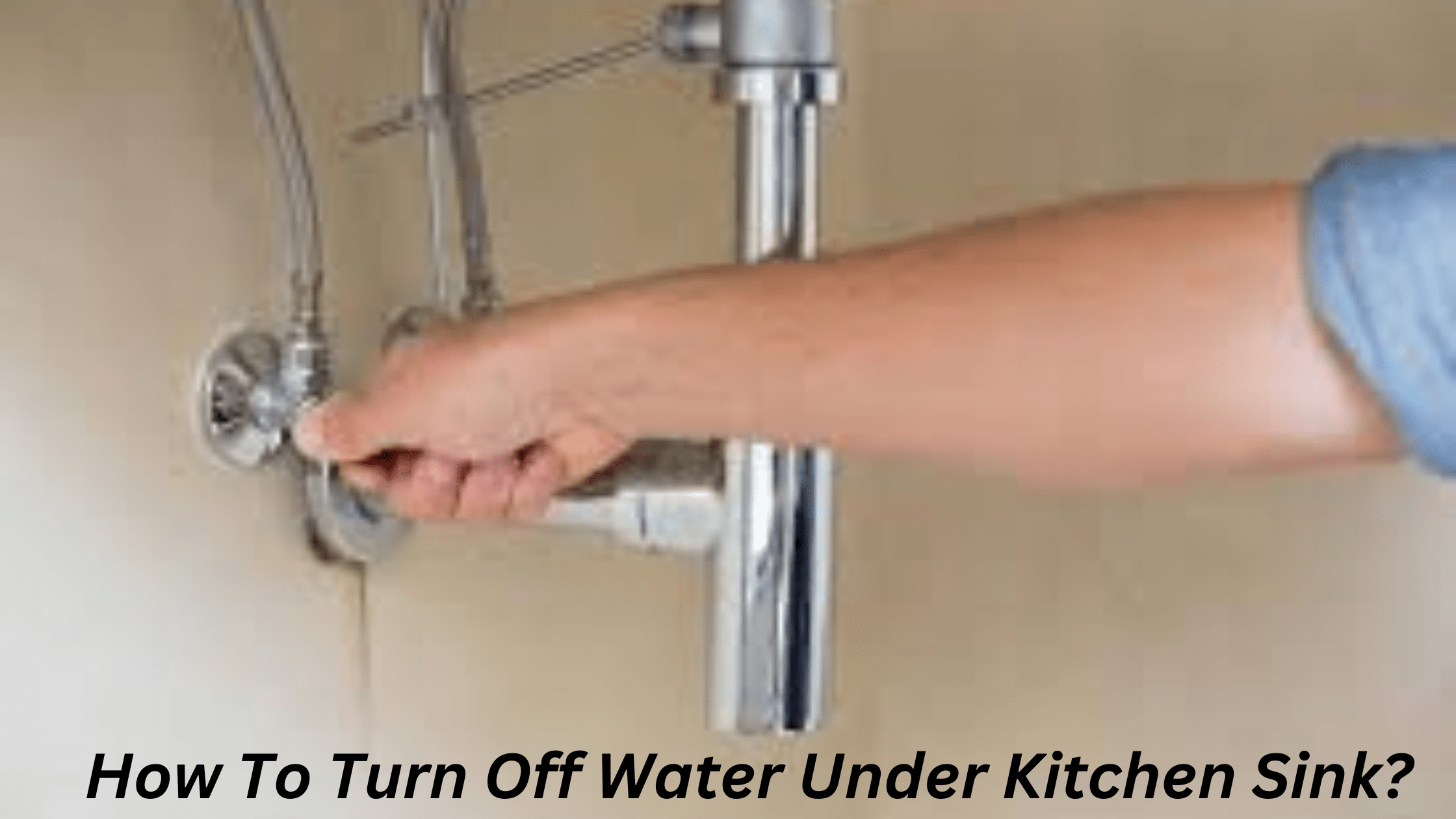 How To Turn Off Water Under Kitchen Sink?